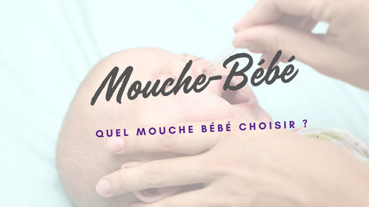 Quel mouche bébé choisir ? - Djimberry Bébé