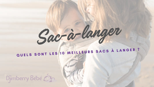  QUELS SONT LES 10 MEILLEURS SACS À LANGER ?