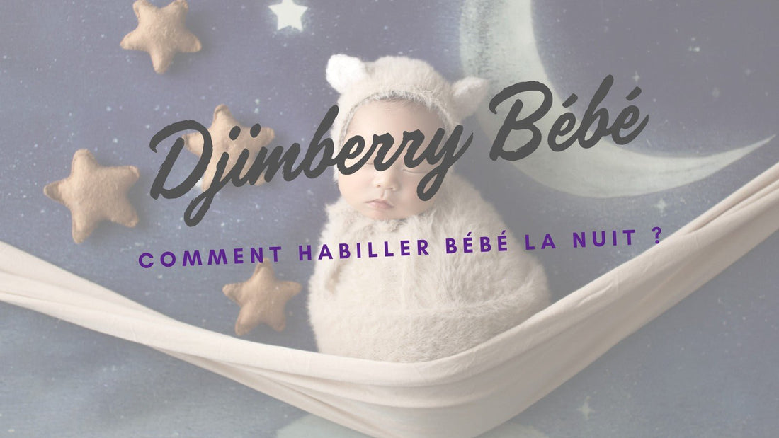 Comment habiller bébé la nuit ? - Djimberry Bébé