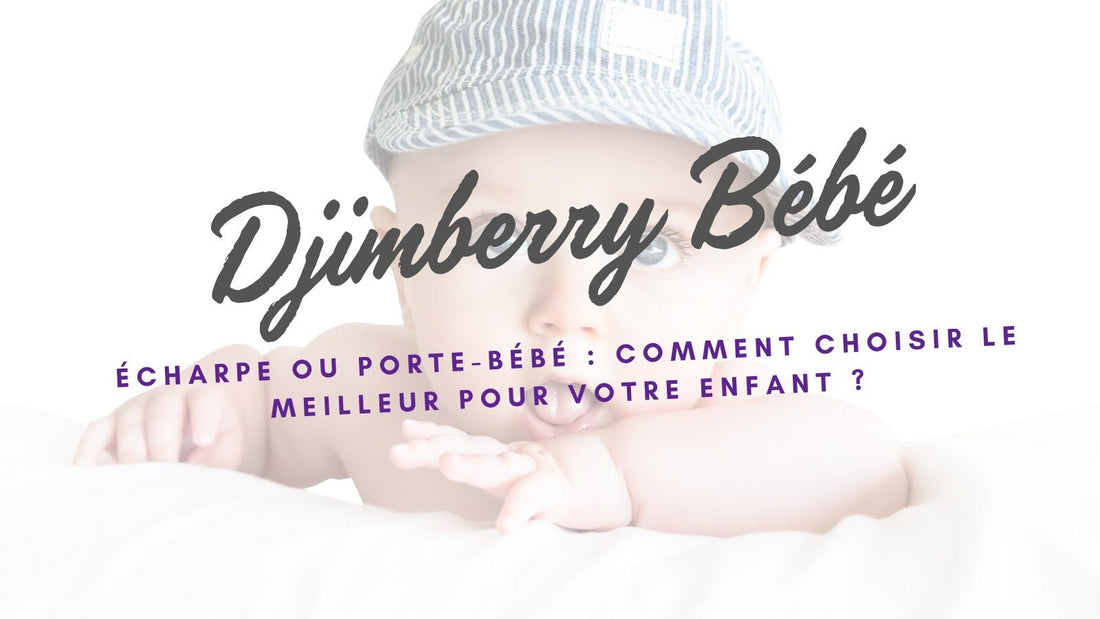 Écharpe ou porte-bébé : comment choisir le meilleur pour votre enfant ? - Djimberry Bébé