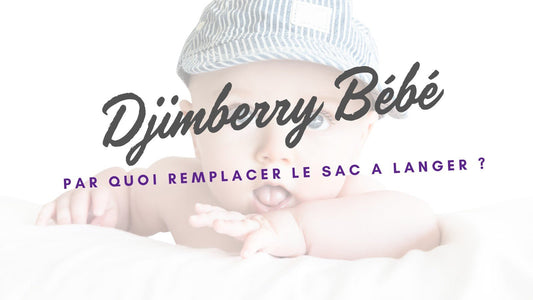 PAR QUOI REMPLACER LE SAC A LANGER ? - Djimberry Bébé
