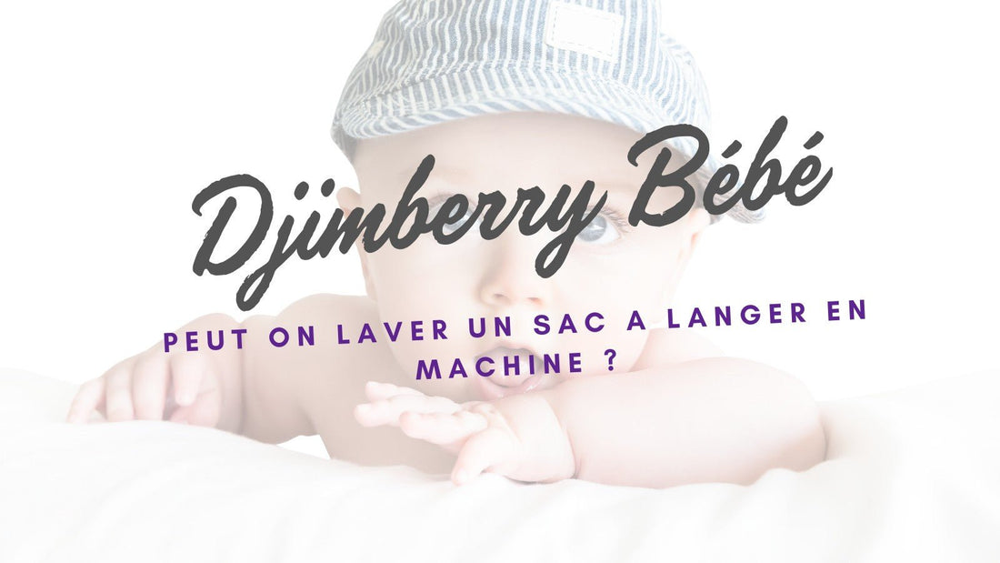 PEUT ON LAVER UN SAC A LANGER EN MACHINE ? - Djimberry Bébé