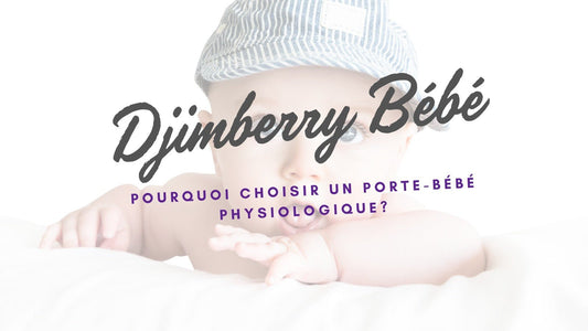 Pourquoi choisir un porte-bébé physiologique? - Djimberry Bébé