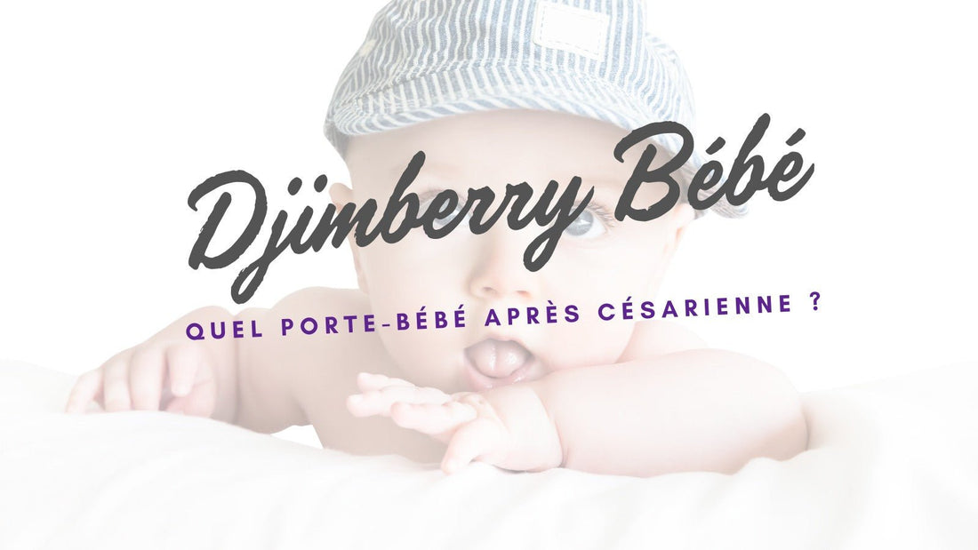 Quel porte-bébé après césarienne ? - Djimberry Bébé